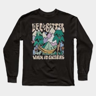 life is better when im camping Long Sleeve T-Shirt